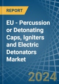 EU - Percussion or Detonating Caps, Igniters and Electric Detonators - Market Analysis, Forecast, Size, Trends and Insights- Product Image