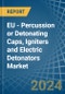 EU - Percussion or Detonating Caps, Igniters and Electric Detonators - Market Analysis, Forecast, Size, Trends and Insights - Product Thumbnail Image
