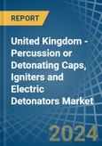 United Kingdom - Percussion or Detonating Caps, Igniters and Electric Detonators - Market Analysis, Forecast, Size, Trends and Insights- Product Image