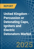 United Kingdom - Percussion or Detonating Caps, Igniters and Electric Detonators - Market Analysis, Forecast, Size, Trends and Insights- Product Image