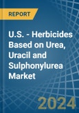 U.S. - Herbicides Based on Urea, Uracil and Sulphonylurea - Market Analysis, Forecast, Size, Trends and Insights- Product Image