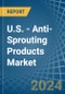 U.S. - Anti-Sprouting Products - Market Analysis, Forecast, Size, Trends and Insights - Product Thumbnail Image