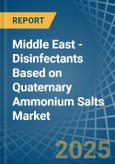 Middle East - Disinfectants Based on Quaternary Ammonium Salts - Market Analysis, Forecast, Size, Trends and Insights- Product Image