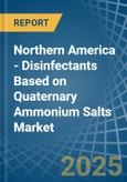 Northern America - Disinfectants Based on Quaternary Ammonium Salts - Market Analysis, Forecast, Size, Trends and Insights- Product Image