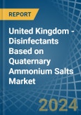United Kingdom - Disinfectants Based on Quaternary Ammonium Salts - Market Analysis, Forecast, Size, Trends and Insights- Product Image