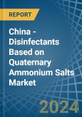China - Disinfectants Based on Quaternary Ammonium Salts - Market Analysis, Forecast, Size, Trends and Insights- Product Image