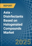 Asia - Disinfectants Based on Halogenated Compounds - Market Analysis, Forecast, Size, Trends and Insights- Product Image