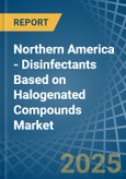 Northern America - Disinfectants Based on Halogenated Compounds - Market Analysis, Forecast, Size, Trends and Insights- Product Image