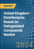 United Kingdom - Disinfectants Based on Halogenated Compounds - Market Analysis, Forecast, Size, Trends and Insights- Product Image