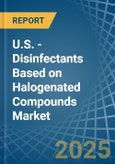 U.S. - Disinfectants Based on Halogenated Compounds - Market Analysis, Forecast, Size, Trends and Insights- Product Image