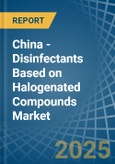 China - Disinfectants Based on Halogenated Compounds - Market Analysis, Forecast, Size, Trends and Insights- Product Image