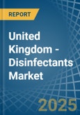 United Kingdom - Disinfectants - Market Analysis, Forecast, Size, Trends and Insights- Product Image