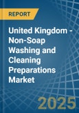 United Kingdom - Non-Soap Washing and Cleaning Preparations - Market Analysis, Forecast, Size, Trends and Insights- Product Image