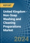 United Kingdom - Non-Soap Washing and Cleaning Preparations - Market Analysis, Forecast, Size, Trends and Insights - Product Image