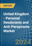 United Kingdom - Personal Deodorants and Anti-Perspirants - Market Analysis, Forecast, Size, Trends and Insights- Product Image