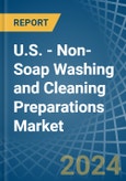 U.S. - Non-Soap Washing and Cleaning Preparations - Market Analysis, Forecast, Size, Trends and Insights- Product Image