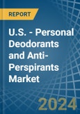 U.S. - Personal Deodorants and Anti-Perspirants - Market Analysis, Forecast, Size, Trends and Insights- Product Image