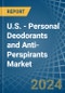 U.S. - Personal Deodorants and Anti-Perspirants - Market Analysis, Forecast, Size, Trends and Insights - Product Image
