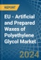 EU - Artificial and Prepared Waxes of Polyethylene Glycol - Market Analysis, Forecast, Size, Trends and Insights - Product Image