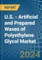 U.S. - Artificial and Prepared Waxes of Polyethylene Glycol - Market Analysis, Forecast, Size, Trends and Insights - Product Thumbnail Image