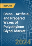 China - Artificial and Prepared Waxes of Polyethylene Glycol - Market Analysis, Forecast, Size, Trends and Insights- Product Image