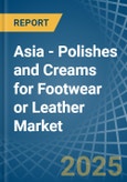 Asia - Polishes and Creams for Footwear or Leather - Market Analysis, forecast, Size, Trends and Insights- Product Image