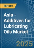 Asia - Additives for Lubricating Oils - Market Analysis, forecast, Size, Trends and Insights- Product Image