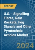 U.S. - Signalling Flares, Rain Rockets, Fog Signals and Other Pyrotechnic Articles - Market Analysis, Forecast, Size, Trends and Insights- Product Image