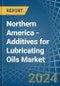 Northern America - Additives for Lubricating Oils - Market Analysis, forecast, Size, Trends and Insights - Product Image