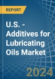 U.S. - Additives for Lubricating Oils - Market Analysis, forecast, Size, Trends and Insights- Product Image