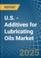 U.S. - Additives for Lubricating Oils - Market Analysis, forecast, Size, Trends and Insights - Product Image