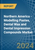 Northern America - Modelling Pastes, Dental Wax and Dental Impression Compounds - Market Analysis, Forecast, Size, Trends and Insights- Product Image