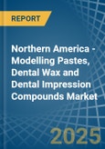 Northern America - Modelling Pastes, Dental Wax and Dental Impression Compounds - Market Analysis, Forecast, Size, Trends and Insights- Product Image