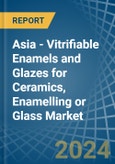 Asia - Vitrifiable Enamels and Glazes for Ceramics, Enamelling or Glass - Market Analysis, forecast, Size, Trends and Insights- Product Image