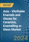 Asia - Vitrifiable Enamels and Glazes for Ceramics, Enamelling or Glass - Market Analysis, forecast, Size, Trends and Insights - Product Image