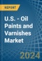 U.S. - Oil Paints and Varnishes (Including Enamels and Lacquers) - Market Analysis, Forecast, Size, Trends and Insights - Product Image