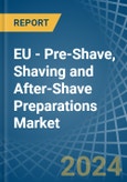 EU - Pre-Shave, Shaving and After-Shave Preparations (Excluding Soap in Blocks) - Market Analysis, Forecast, Size, Trends and insights- Product Image