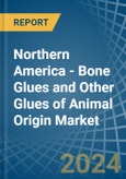Northern America - Bone Glues and Other Glues of Animal Origin (Excluding Casein Glues) - Market Analysis, Forecast, Size, Trends and Insights- Product Image