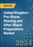 United Kingdom - Pre-Shave, Shaving and After-Shave Preparations (Excluding Soap in Blocks) - Market Analysis, Forecast, Size, Trends and insights- Product Image