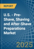 U.S. - Pre-Shave, Shaving and After-Shave Preparations (Excluding Soap in Blocks) - Market Analysis, Forecast, Size, Trends and insights- Product Image