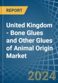 United Kingdom - Bone Glues and Other Glues of Animal Origin (Excluding Casein Glues) - Market Analysis, Forecast, Size, Trends and Insights- Product Image