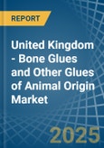 United Kingdom - Bone Glues and Other Glues of Animal Origin (Excluding Casein Glues) - Market Analysis, Forecast, Size, Trends and Insights- Product Image