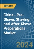 China - Pre-Shave, Shaving and After-Shave Preparations (Excluding Soap in Blocks) - Market Analysis, Forecast, Size, Trends and insights- Product Image
