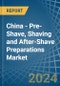 China - Pre-Shave, Shaving and After-Shave Preparations (Excluding Soap in Blocks) - Market Analysis, Forecast, Size, Trends and insights - Product Thumbnail Image