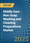 Middle East - Non-Soap Washing and Cleaning Preparations - Market Analysis, Forecast, Size, Trends and Insights - Product Image