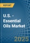 U.S. - Essential Oils - Market Analysis, Forecast, Size, Trends and Insights - Product Thumbnail Image