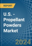 U.S. - Propellant Powders - Market Analysis, Forecast, Size, Trends and Insights- Product Image