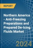 Northern America - Anti-Freezing Preparations and Prepared De-Icing Fluids - Market Analysis, Forecast, Size, Trends and Insights- Product Image
