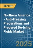 Northern America - Anti-Freezing Preparations and Prepared De-Icing Fluids - Market Analysis, Forecast, Size, Trends and Insights- Product Image