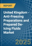 United Kingdom - Anti-Freezing Preparations and Prepared De-Icing Fluids - Market Analysis, Forecast, Size, Trends and Insights- Product Image